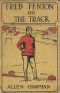 [Gutenberg 23763] • Fred Fenton on the Track; Or, The Athletes of Riverport School